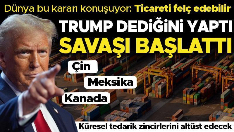 Trump savaşı başlattı: Çin, Kanada ve Meksika… Dünya endişeli: Küresel tedarik zincirlerini altüst edecek